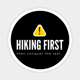 HIKING FIRST then conquer the rest... (DARK BG) | Minimal Text Aesthetic Streetwear Unisex Design for Fitness/Athletes/Hikers | Shirt, Hoodie, Coffee Mug, Mug, Apparel, Sticker, Gift, Pins, Totes, Magnets, Pillows Magnet